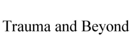 TRAUMA AND BEYOND trademark