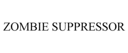ZOMBIE SUPPRESSOR trademark