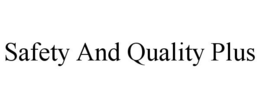 SAFETY AND QUALITY PLUS trademark