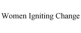 WOMEN IGNITING CHANGE trademark