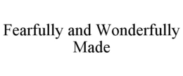 FEARFULLY AND WONDERFULLY MADE trademark
