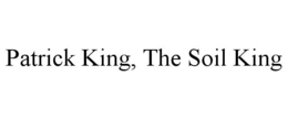 PATRICK KING, THE SOIL KING trademark