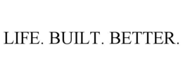 LIFE. BUILT. BETTER. trademark