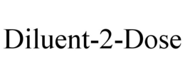 DILUENT-2-DOSE trademark