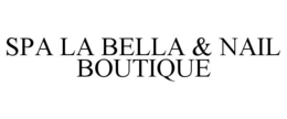 SPA LA BELLA & NAIL BOUTIQUE trademark