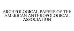 ARCHEOLOGICAL PAPERS OF THE AMERICAN ANTHROPOLOGICAL ASSOCIATION trademark