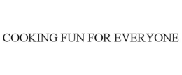 COOKING FUN FOR EVERYONE trademark