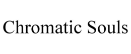 CHROMATIC SOULS trademark