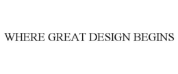 WHERE GREAT DESIGN BEGINS trademark