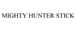 MIGHTY HUNTER STICK trademark