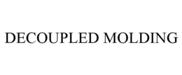 DECOUPLED MOLDING trademark