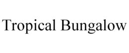 TROPICAL BUNGALOW trademark