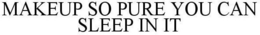 MAKEUP SO PURE YOU CAN SLEEP IN IT trademark