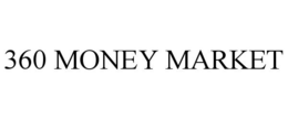 360 MONEY MARKET trademark