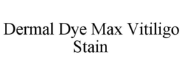DERMAL DYE MAX VITILIGO STAIN trademark