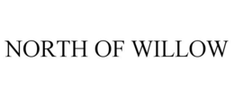 NORTH OF WILLOW trademark