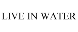 LIVE IN WATER trademark