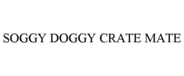 SOGGY DOGGY CRATE MATE trademark