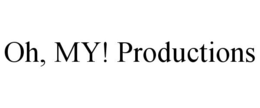 OH, MY! PRODUCTIONS trademark