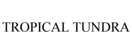 TROPICAL TUNDRA trademark