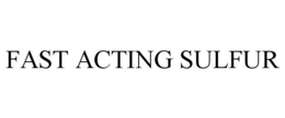 FAST ACTING SULFUR trademark
