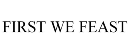FIRST WE FEAST trademark