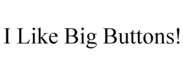 I LIKE BIG BUTTONS! trademark