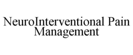 NEUROINTERVENTIONAL PAIN MANAGEMENT trademark