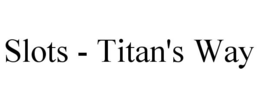SLOTS - TITAN'S WAY trademark
