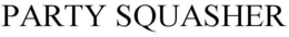 PARTY SQUASHER trademark
