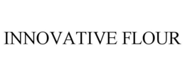 INNOVATIVE FLOUR trademark
