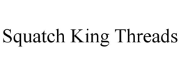SQUATCH KING THREADS trademark