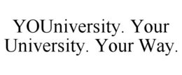 YOUNIVERSITY. YOUR UNIVERSITY. YOUR WAY. trademark