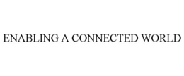 ENABLING A CONNECTED WORLD trademark