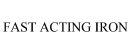 FAST ACTING IRON trademark