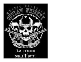 MYSTIC MOUNTAIN OUTLAW WHISKEY BRAD LEE SCHROEDER HANDCRAFTED SMALL BATCH trademark