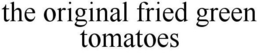 THE ORIGINAL FRIED GREEN TOMATOES trademark