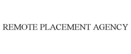 REMOTE PLACEMENT AGENCY trademark