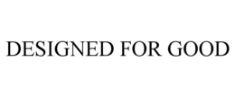 DESIGNED FOR GOOD trademark
