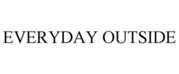 EVERYDAY OUTSIDE trademark
