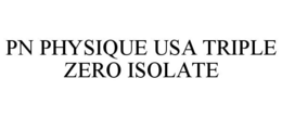 PN PHYSIQUE USA TRIPLE ZERO ISOLATE trademark