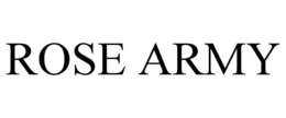 ROSE ARMY trademark