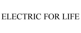 ELECTRIC FOR LIFE trademark