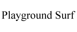 PLAYGROUND SURF trademark