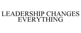 LEADERSHIP CHANGES EVERYTHING trademark