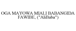 OGA MAYOWA MIALI BABANGIDA FAWIBE, ("ALIBABA") trademark