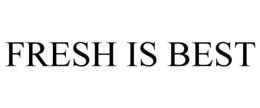 FRESH IS BEST trademark