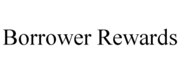 BORROWER REWARDS trademark