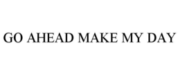 GO AHEAD MAKE MY DAY trademark