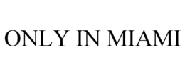 ONLY IN MIAMI trademark